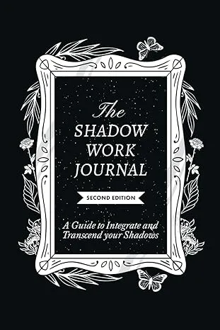 The Shadow Work Journal 2nd Edition: a Guide to Integrate and Transcend Your Shadows: The Essential Guidebook for Shadow Work 