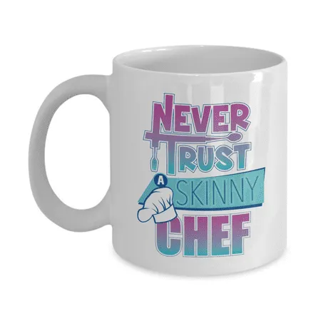 Never Trust A Skinny Chef Funny Coffee & Tea Mug Party Essential Novelty Token Kitchen Utensils Decoration For Foodie Men & Women (11oz)