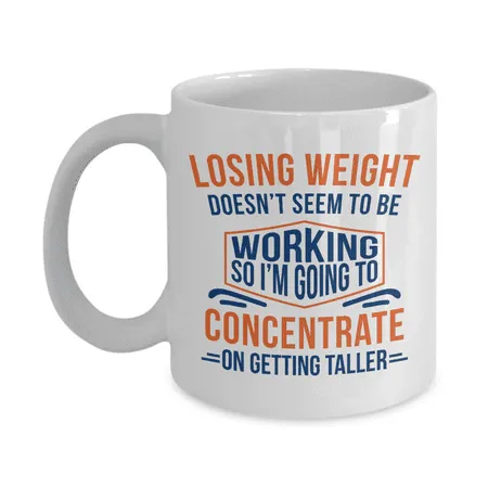 Losing Weight Doesn t Seem To Be Working Funny Diet & Weight-loss Humor Quotes Novelty Coffee & Tea Mug Cup Fun Stuff Supplies Items & Gag Giftables For A Dieter And Dieting Men & Women (11oz)